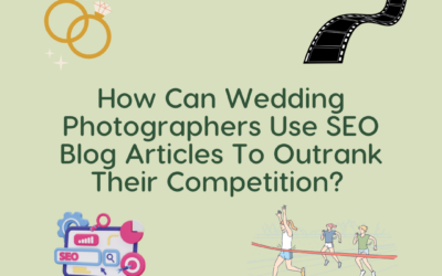 How Can Wedding Photographers Use SEO Blog Articles To Outrank Their Competition?